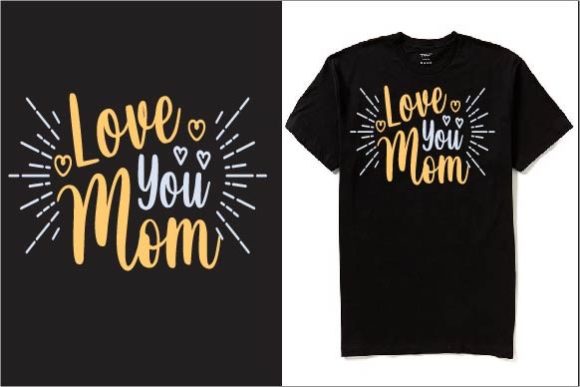 Love You Mom T-Shirt Design: A Versatile Template